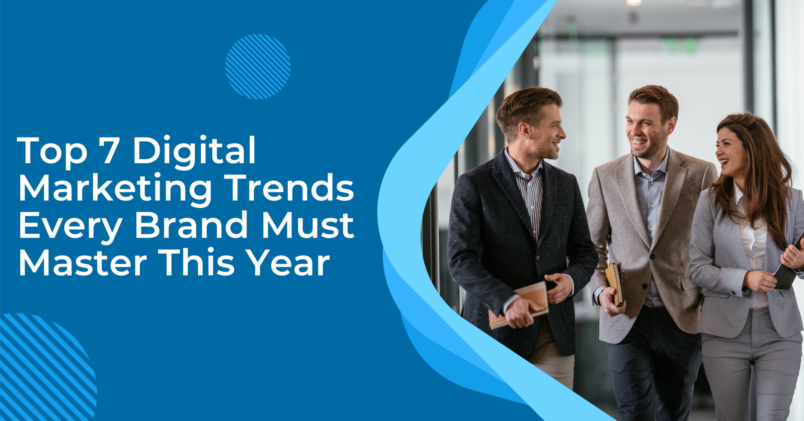 Top 7 Digital Marketing Trends Every Brand Must Master This Year